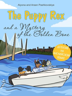 cover image of The puppy Rex and a Mystery of the Golden Bone. Щенок Рекс и тайна золотой кости.
